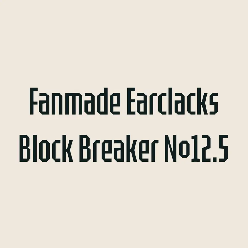 Fanmade Earclacks Block Breaker №12.5 by @stantri