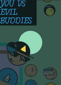 (UPDATE) you vs evil buddies (killers)