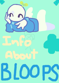 INFO ABOUT BLOOPS!