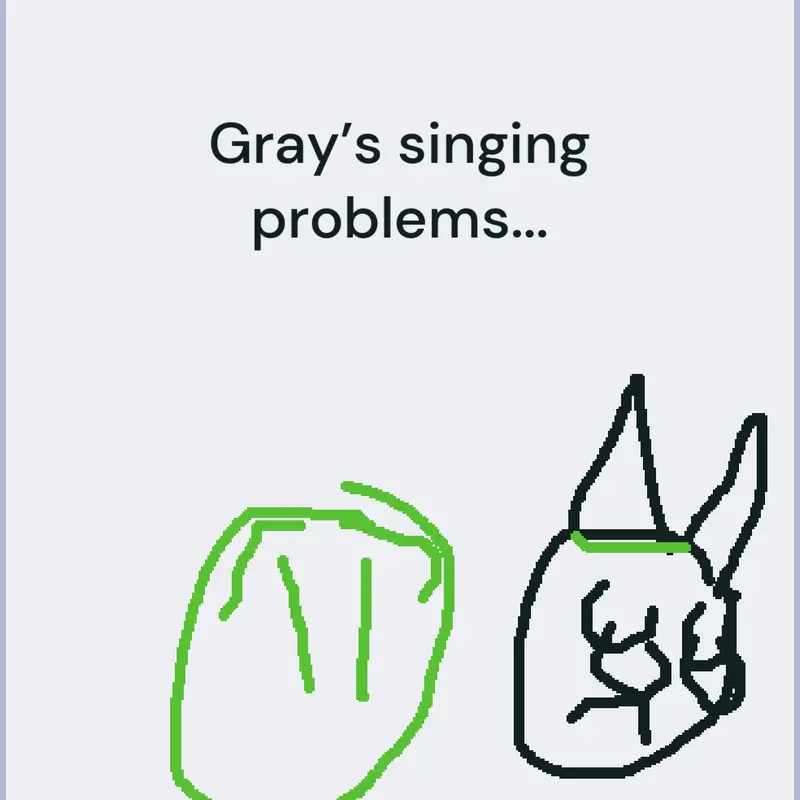 Gray’s singing problems by @Greenawesome