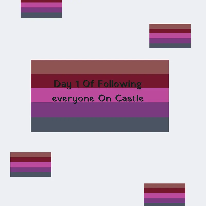 Day 1 Of Following Everyone On Castle by @RedGradiant_Official