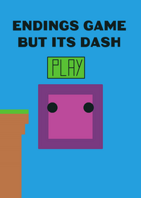 Endings Game but Dash |