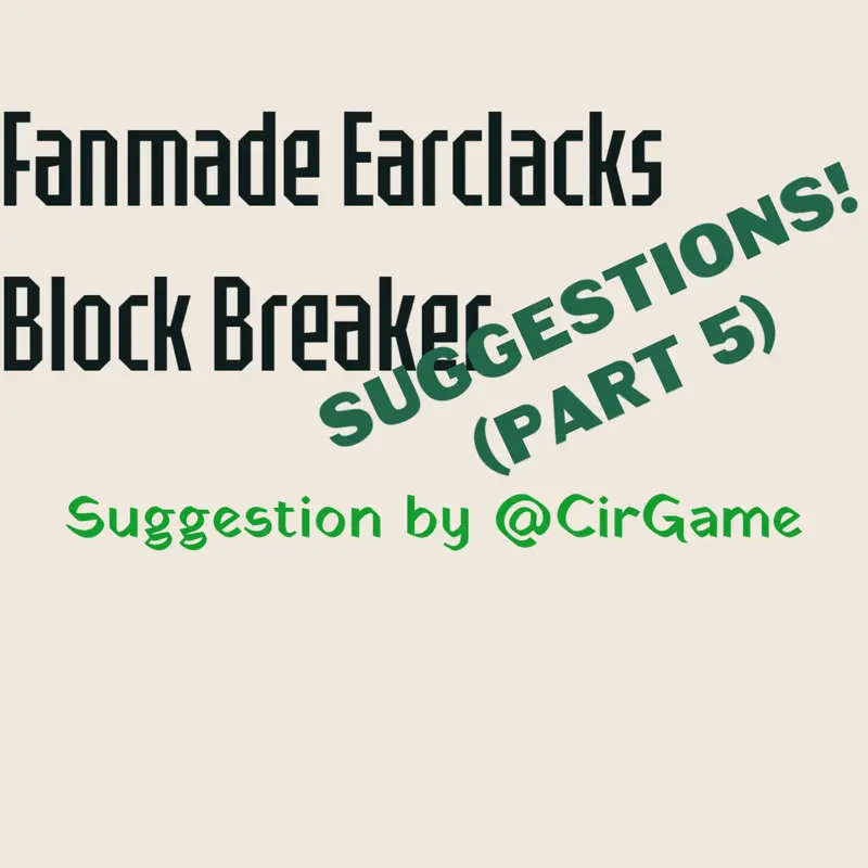 Fanmade Earclacks Block Breaker S 5 by @stantri