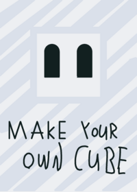 MAKE YOUR OWN CUBE!