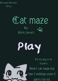 Short cat maze and have 5 endings