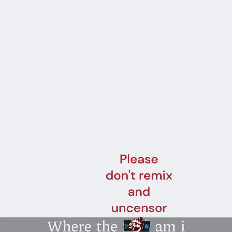 Dont remix and uncensor by @Grow-a-garden