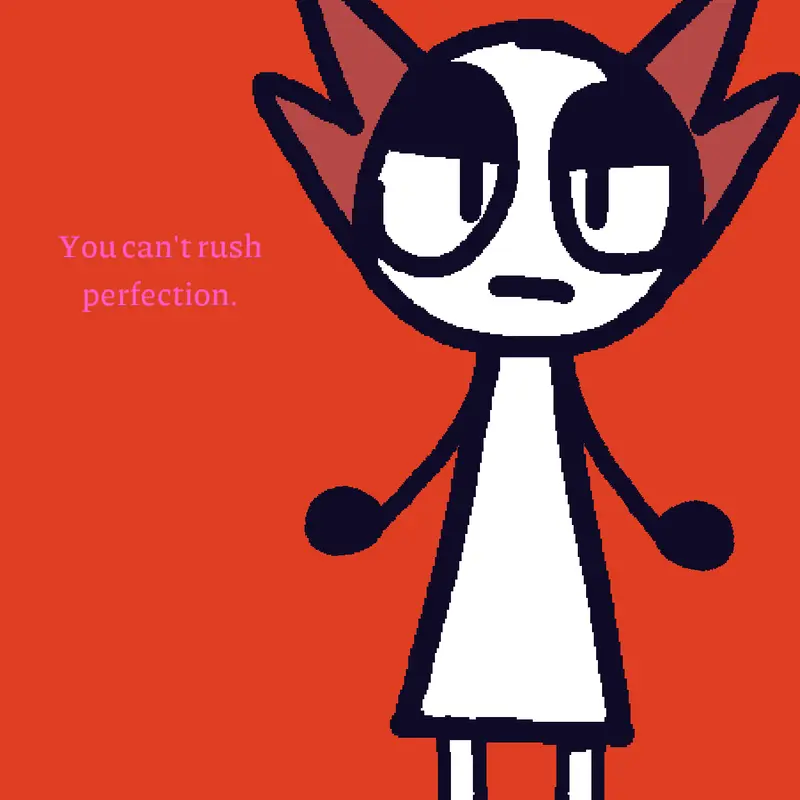 You Can't Rush Perfection by @FackoffOG