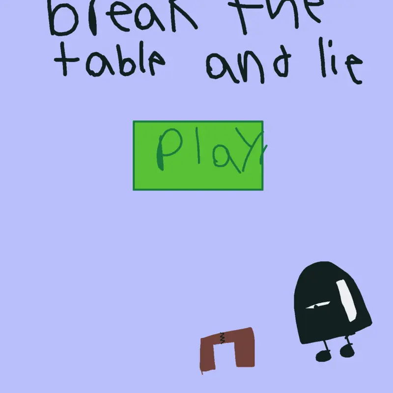 Break the table and lie by @Techgeeksbirthday