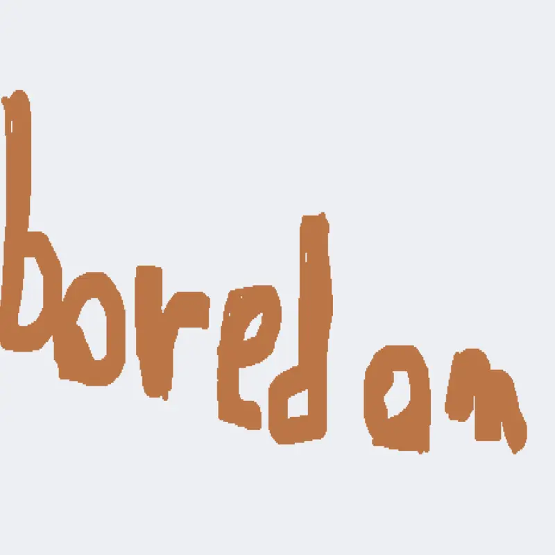 Bored Bored by @carpet-juice