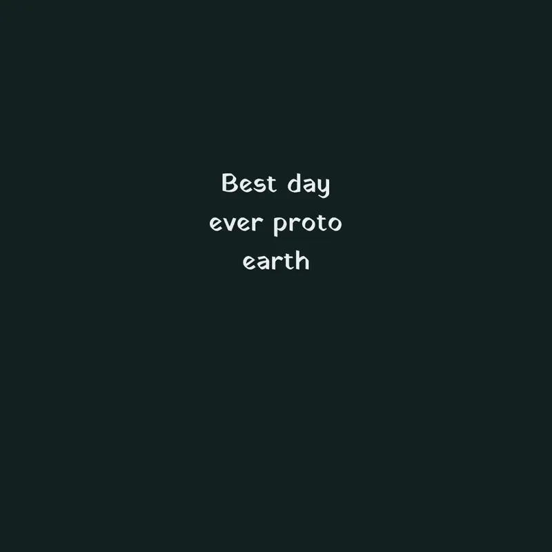 Best day ever proto earth by @LucasGonzalez2
