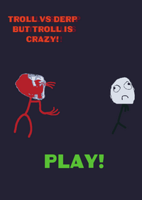 Troll vs derp but troll is crazy