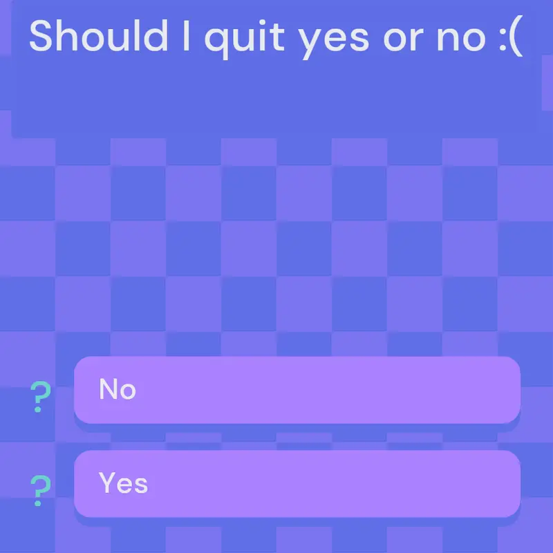 Should I quit yes or no by @hamadpro