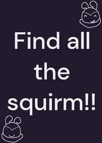 Find all the Squirm!
