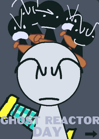 Ghost reactor day (REMAKE)
