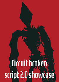 Circuit broken script 2.0 showcase