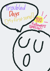 Troubled Days (a random song I made) [Thanks...