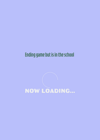 Ending game but it's at school