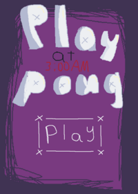 Play Pong at 3:00 AM!