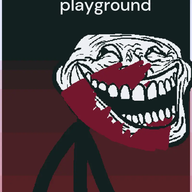Trollers playground by @zilvanLmao