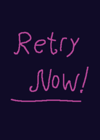 Retry now!