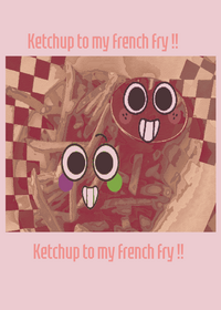 The ketchup to my french fry sugar to my pop...