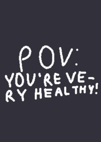 POV: You're very healthy!
