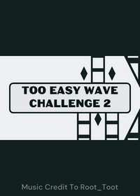 Too Easy Wave Challenge 2