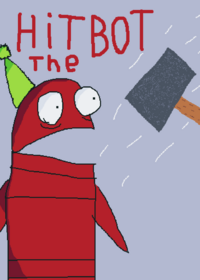 Hit the bot and torture him with stuff!!