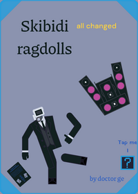 skibidi ragdoll all changed