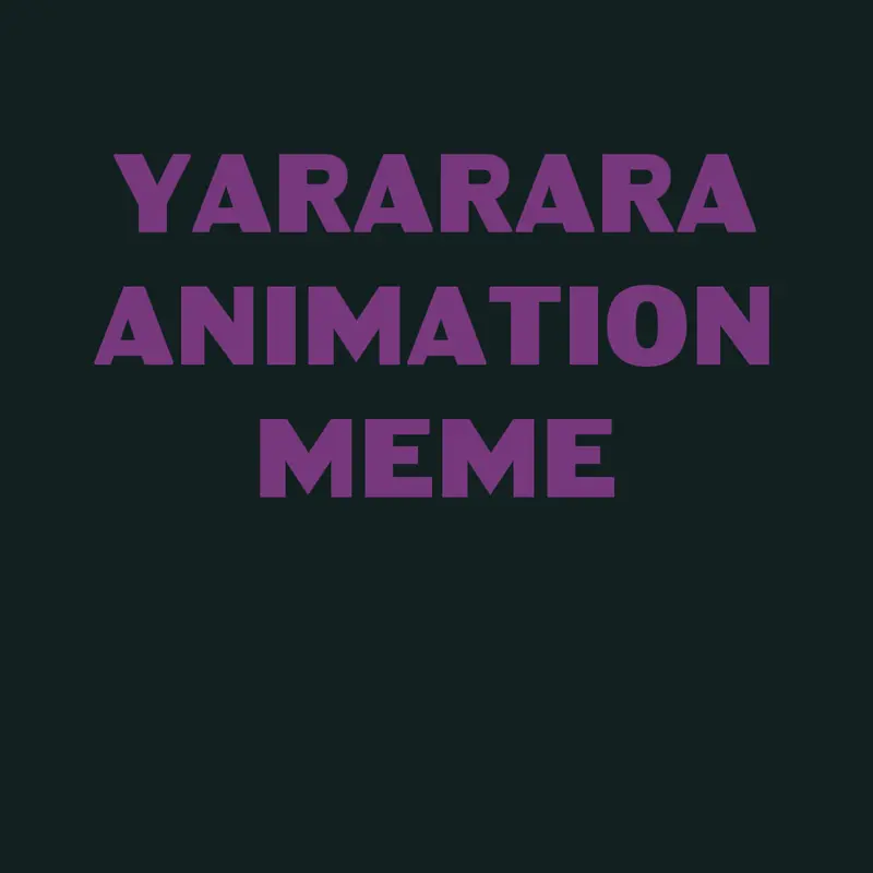 Yararara animation meme by @ThePowehOfZeh