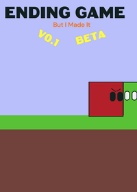Ending Game But I Made It Beta V0.1