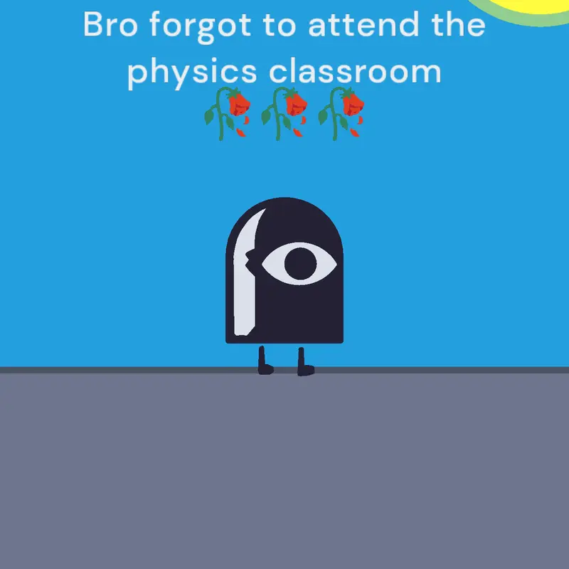 Pov: Your bro forgets to attend physics by @DustinFr