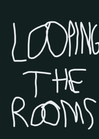 Looping the rooms