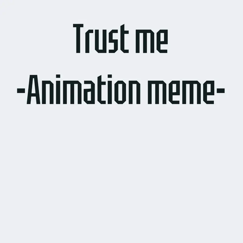 Trust me animation meme by @BlueBlobProductions