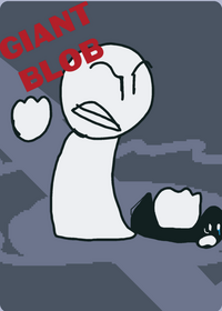 Giant Blob (my version thing i havent posted...