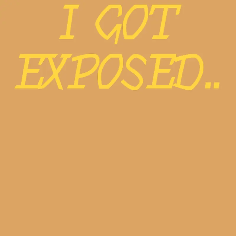 I got exposed... by @that_stupid_guy