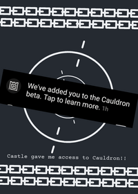 Castle gave me access to Cauldron!!!