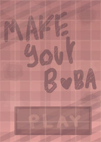 °•MAKE YOUR BOBA TEA•° (Unfinished srry)...