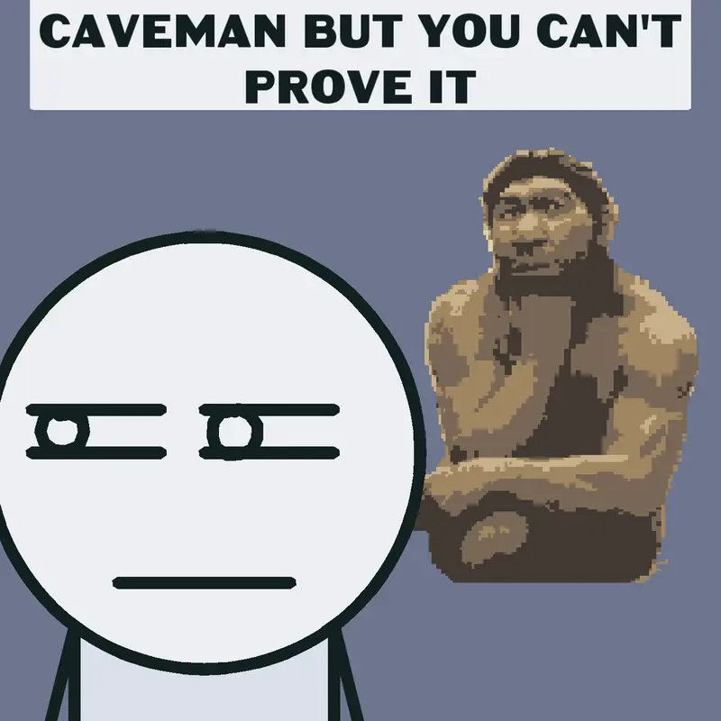 Caveman Meme by @SheldonTheSkeleton