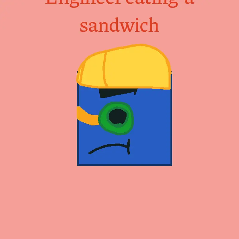 Engineer Eating a sandwich👍👍👍 by @TobiasProductions