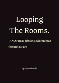 Looping The Rooms / yay another gift for a...