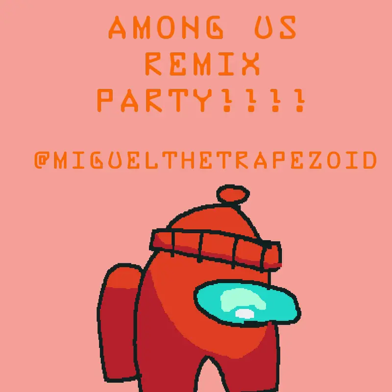 Among us remix party by @MiguelTheTrapezoid