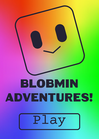Blobmin adventures!
