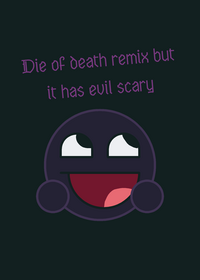 Die of death remix but Evil scary