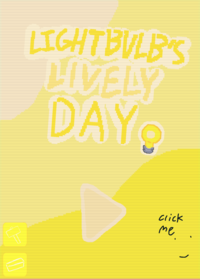 [SCRAPPED] Lightbulb’s Lively Day