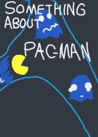 Something About PAC-MAN