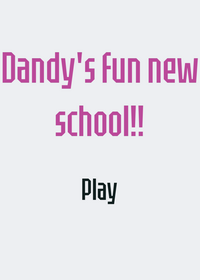 dandy's fun New school!!