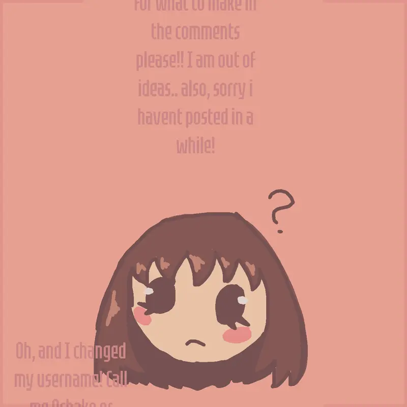 GIVE ME IDEAS GUYSSS by @Ochako_Uraraka