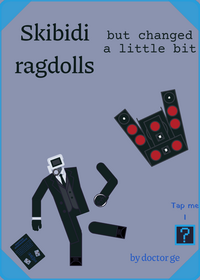 Skibidi ragdolls but changed a little