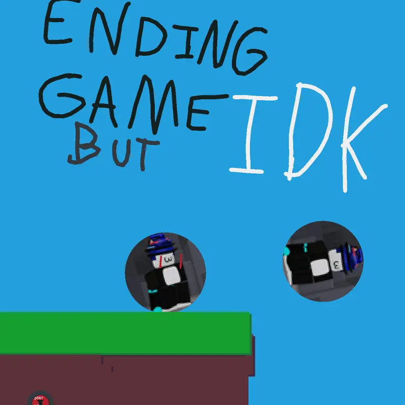 ending game but idk by @breadfan28